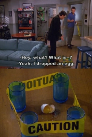 Seinfeld quote - Kramer dropped an egg in Jerry's apartment, 'The ...
