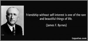 Friendship without self-interest is one of the rare and beautiful ...