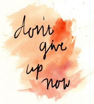 Don't Give Up Now *
