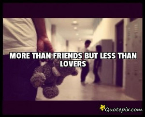 More Than Friends But Less Than Lovers..