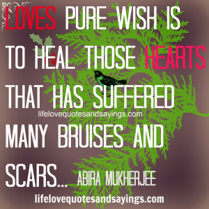 Loves pure wish is to heal those hearts, that has suffered many ...
