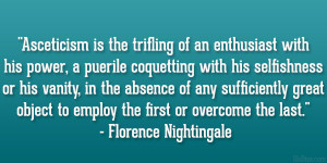 Asceticism is the trifling of an enthusiast with his power, a puerile ...