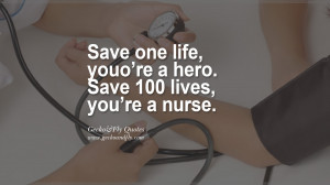 Save one life, you’re a hero. Save 100 lives, you’re a nurse.