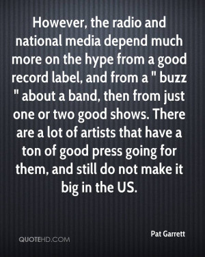However, the radio and national media depend much more on the hype ...