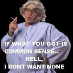 ... tyler perry movie funny quotes madea quotes common sense role models