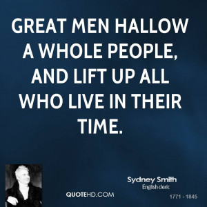 Great men hallow a whole people, and lift up all who live in their ...