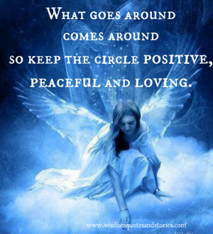 ... the circle positive, peaceful and loving - Wisdom Quotes and Stories