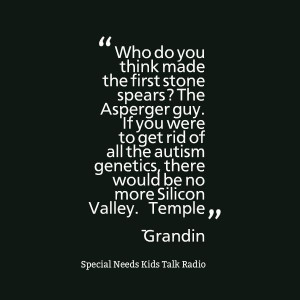 Great quote by Temple Grandin who has successfully lived with autism ...