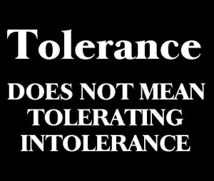 Tolerance does not mean tolerating intolerance