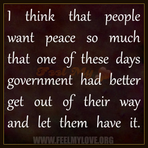 think that people want peace so much that one of these days ...