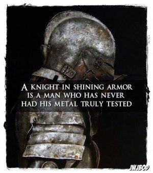 night in shining armor is a man who has never had his metal truly ...
