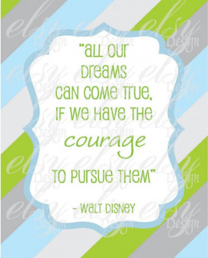 ... http://www.etsy.com/listing/129073987/quote-walt-disney-courage-quote