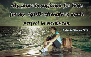 My grace is sufficient for thee: for my strength is made perfect in ...
