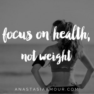 Focus on health, not weight.