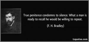 True penitence condemns to silence. What a man is ready to recall he ...