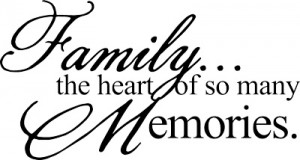 Family the heart of so many memories