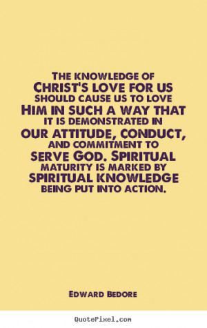 The knowledge of Christ's love for us should cause us to love Him in ...