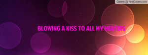 Blowing A Kiss To All My Heaters Profile Facebook Covers