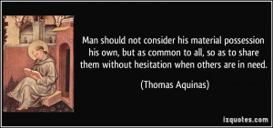 Man should not consider his material possession his own, but as common ...