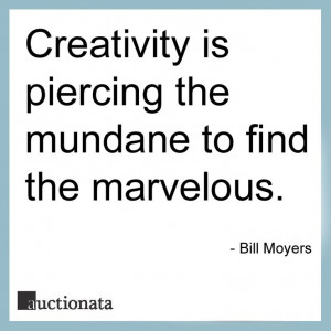 ... the mundane to find the marvelous. - Bill Moyers #quotes #inspiration