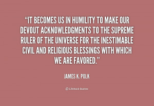 It becomes us in humility to make our devout acknowledgments to the ...