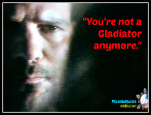 You're not a gladiator anymore. #ScandalQuotes #MLTV