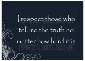 Tell me the truth... Respect