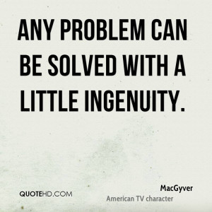 Macgyver Funny Quotes Any problem can be solved