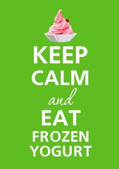 ... more yogurt shops decor calm 3 eating frozen yogurt keep calm quotes