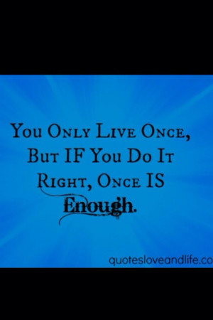 Live once