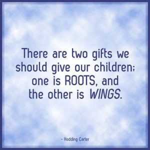 ... ; one is ROOTS, and the other is WINGS. - Hodding Carter #quote