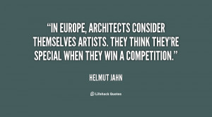 In Europe, architects consider themselves artists. They think they're ...