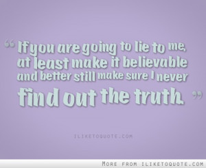 If you are going to lie to me - iLiketoquote.