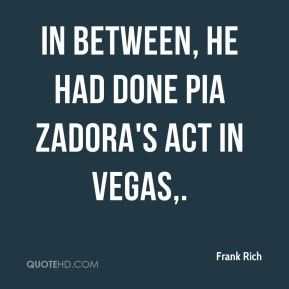 In between, he had done Pia Zadora's act in Vegas,.
