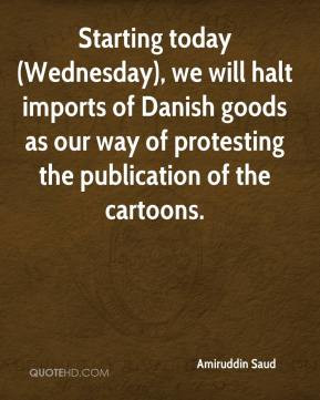 Amiruddin Saud - Starting today (Wednesday), we will halt imports of ...