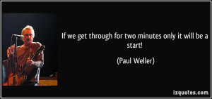 If we get through for two minutes only it will be a start! - Paul ...