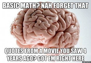 Scumbag Brain … Basic Math? Nah forget that – Quotes from a movie ...