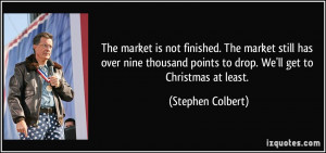 ... points to drop. We'll get to Christmas at least. - Stephen Colbert