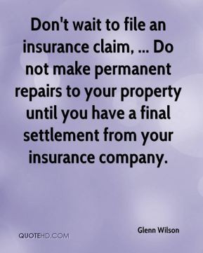 Glenn Wilson - Don't wait to file an insurance claim, ... Do not make ...