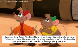 Jaq and Gus from Cinderella are my favorite sidekick/ best friends ...