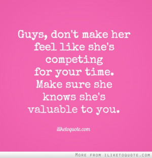 Guys, don't make her feel like she's competing for your time. Make ...