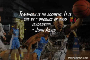 teamwork-Teamwork is no accident. It is the by - product of good ...