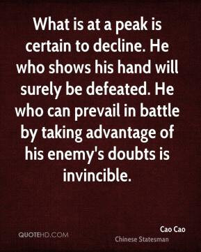 What is at a peak is certain to decline. He who shows his hand will ...