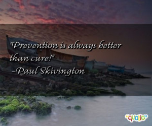 Prevention is always better than cure !