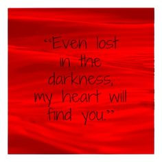 ... lost in the darkness, my heart will find you.