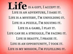 Is A Gift, I Accept It. Life Is My Mission, I’m Fulfilling It: Quote ...