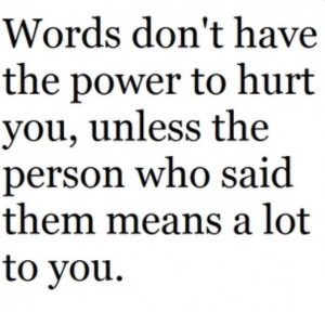 His words hurt ...they don't mean anything to me anymore PTL