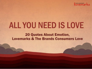 All You Need Is Love: Quotes on Brand Love and Lovemarks.