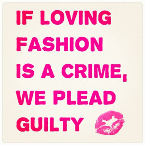 If Fashion is a crime, we plead guilty