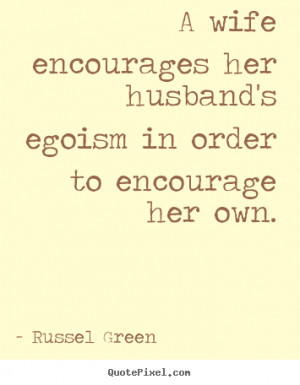 ... in order to encourage her own. Russel Green top motivational quotes